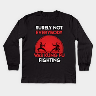Surely Not Everybody Was Surely Not Everybody Was Kung Fu Fighting Kids Long Sleeve T-Shirt